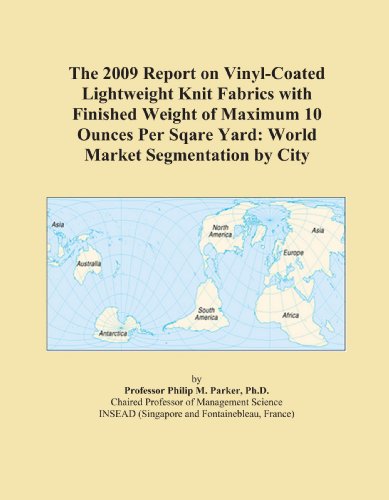 The 2009 Report on Vinyl-Coated Lightweight Knit Fabrics with Finished Weight of Maximum 10 Ounces Per Sqare Yard: World Market Segmentation by City - Click to Buy