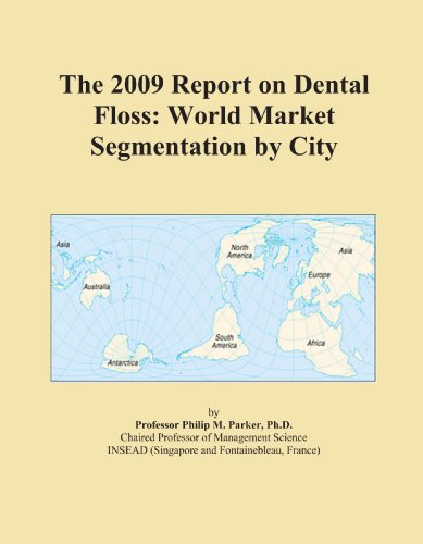 The 2009 Report on Dental Floss: World Market Segmentation by City