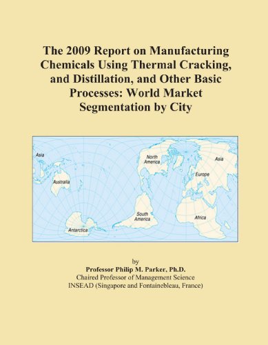 The 2009 Report on Manufacturing Chemicals Using Thermal Cracking, and Distillation, and Other Basic Processes: World Market Segmentation by City - Click to Buy