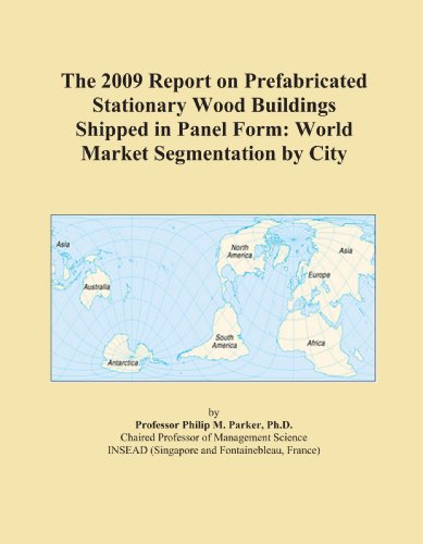 The 2009 Report on Prefabricated Stationary Wood Buildings Shipped in Panel Form: World Market Segmentation by City - Click to Buy