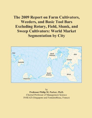 The 2009 Report on Farm Cultivators, Weeders, and Basic Tool Bars Excluding Rotary, Field, Shank, and Sweep Cultivators: World Market Segmentation by City - Click to Buy