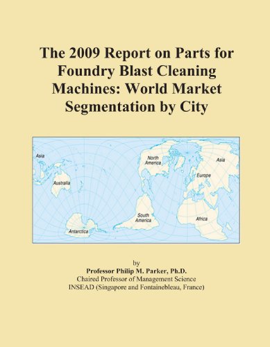 The 2009 Report on Parts for Foundry Blast Cleaning Machines: World Market Segmentation by City - Click to Buy