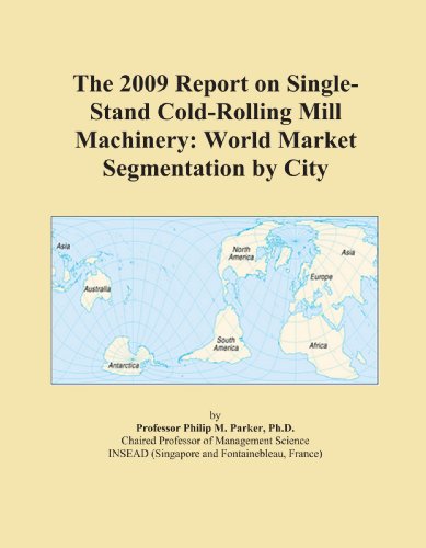 The 2009 Report on Single-Stand Cold-Rolling Mill Machinery: World Market Segmentation by City - Click to Buy