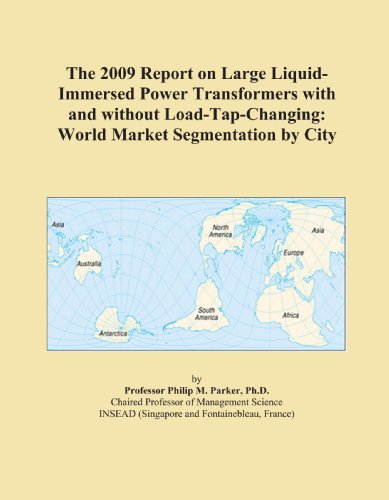 The 2009 Report on Large Liquid-Immersed Power Transformers with and without Load-Tap-Changing: World Market Segmentation by City - Click to Buy