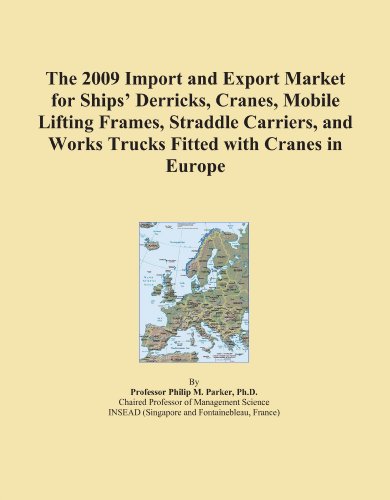 The 2009 Import and Export Market for Ships' Derricks, Cranes, Mobile Lifting Frames, Straddle Carriers, and Works Trucks Fitted with Cranes in Europe - Click to Buy