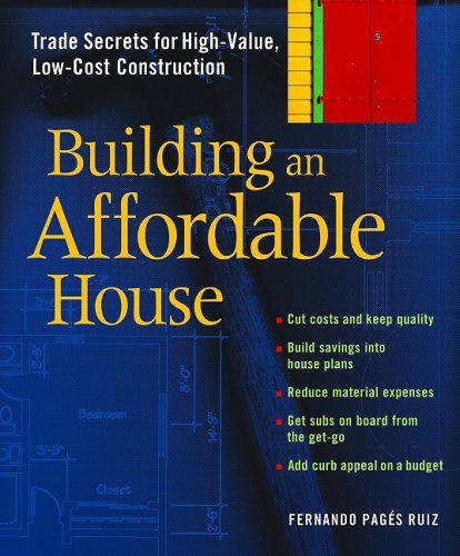 Building An Affordable House: A Smart Guide to High-Value, Low-Cost Construction - Click to Buy