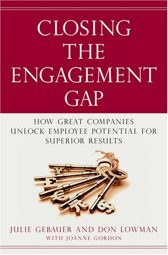 Closing the Engagement Gap: How Great Companies Unlock Employee Potential for Superior Results - Click to Buy