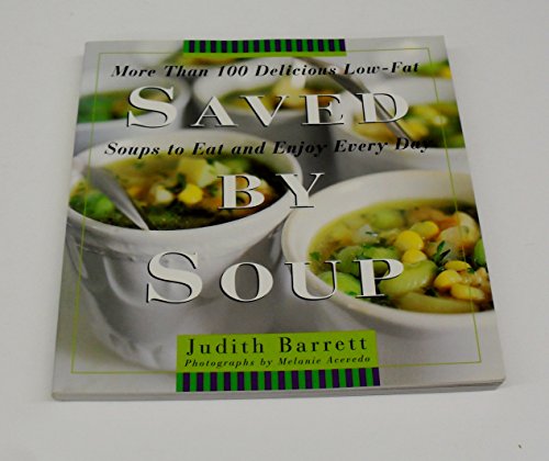 Saved by Soup: More Than 100 Delicious Low-Fat Soups to Eat and Enjoy Every Day - Click to Buy
