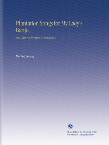 Plantation Songs for My Lady's Banjo,: And Other Negro Lyrics & Monologues, - Click to Buy