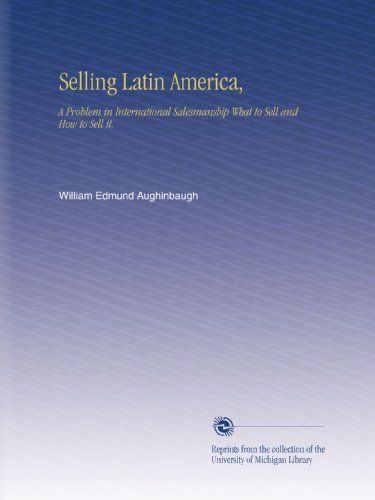 Selling Latin America,: A Problem in International Salesmanship What to Sell and How to Sell it, - Click to Buy