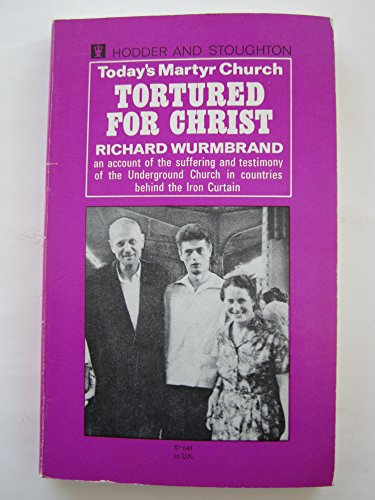 Tortured For Christ - The Suffering and Testimony Of The Underground Church - Click to Buy