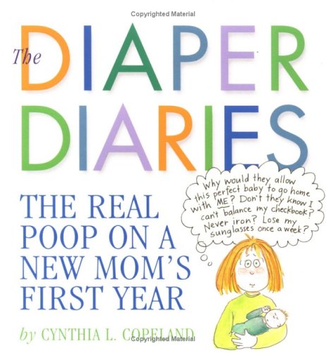 The Diaper Diaries: The Real Poop on a New Mom's First Year - Click to Buy