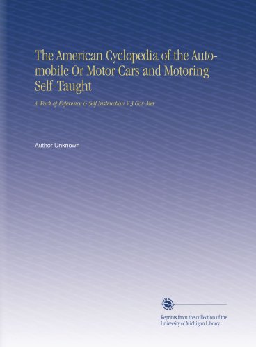 The American Cyclopedia of the Automobile Or Motor Cars and Motoring Self-Taught: A Work of Reference & Self Instruction V.3 Gov-Met - Click to Buy