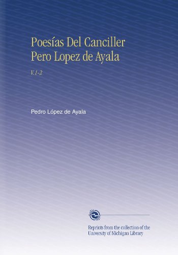 Poesías Del Canciller Pero Lopez de Ayala: V.1-2 - Click to Buy