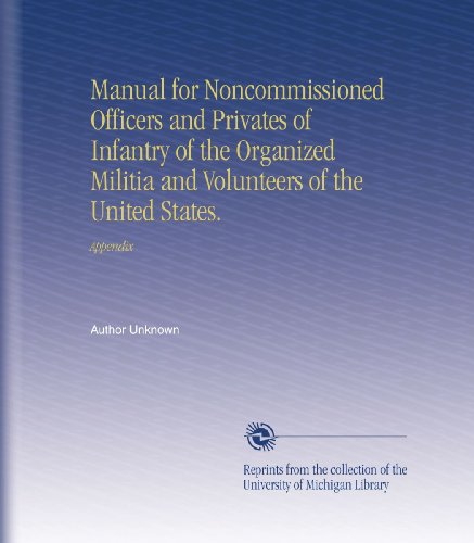 Manual for Noncommissioned Officers and Privates of Infantry of the Organized Militia and Volunteers of the United States.: Appendix - Click to Buy