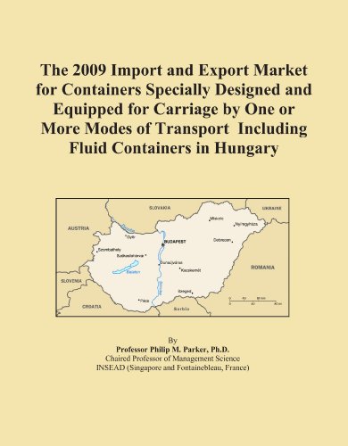 The 2009 Import and Export Market for Containers Specially Designed and Equipped for Carriage by One or More Modes of Transport Including Fluid Containers in Hungary - Click to Buy