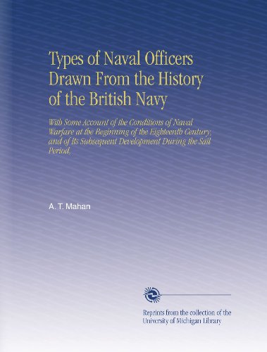 Types of Naval Officers Drawn From the History of the British Navy: With Some Account of the Conditions of Naval Warfare at the Beginning of the ... Development During the Sail Period, - Click to Buy