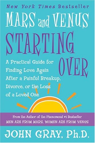 Mars and Venus Starting Over: A Practical Guide for Finding Love Again After a Painful Breakup, Divorce, or the Loss of a Loved One - Click to Buy