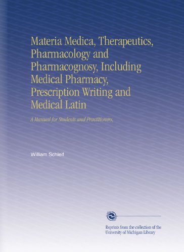 Materia Medica, Therapeutics, Pharmacology and Pharmacognosy, Including Medical Pharmacy, Prescription Writing and Medical Latin: A Manual for Students and Practitioners, - Click to Buy