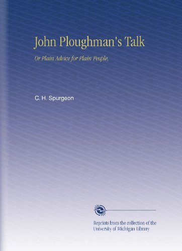John Ploughman's Talk: Or Plain Advice for Plain People, - Click to Buy