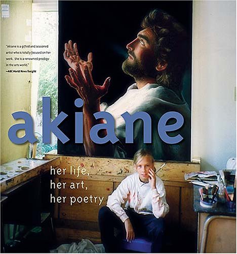Akiane: Her Life, Her Art, Her Poetry (Hardback) - Common - Click to Buy