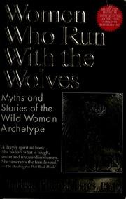 Women Who Run With ethe Wolves; Myths and stories of the Wild Woman Archetype
