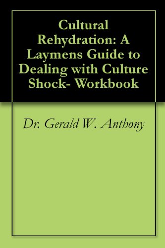 Cultural Rehydration: A Laymen’s Guide to Dealing with Culture Shock- Workbook - Click to Buy
