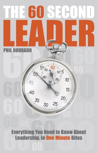 The 60 Second Leader: Everything You Need to Know About Leadership, in 60 Second Bites - Click to Buy