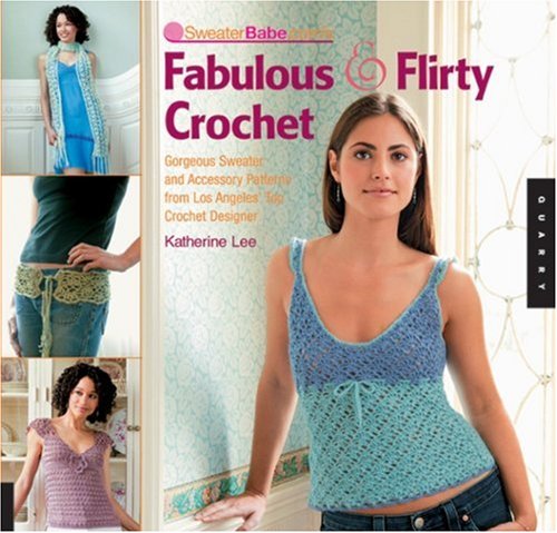 SweaterBabe.com's Fabulous and Flirty Crochet: Gorgeous Sweater and Accessory Patterns from Los Angeles' Top Crochet Designer (Quarry Book) - Click to Buy