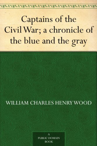 Captains of the Civil War; a chronicle of the blue and the gray