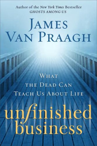 Unfinished Business: What the Dead Can Teach Us About Life - Click to Buy