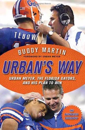 Urban's Way: Urban Meyer, the Florida Gators, and His Plan to Win - Click to Buy