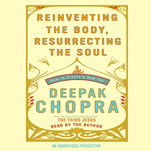 Reinventing the Body, Resurrecting the Soul: How to Create a New You - Click to Buy
