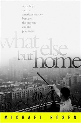 What Else But Home: Seven Boys and an American Journey Between the Projects and the Penthouse - Click to Buy