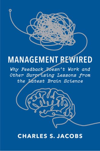 Management Rewired: Why Feedback Doesn't Work and Other Surprising Lessons from the Latest Brain Science - Click to Buy