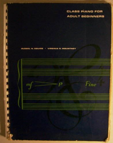 Class Piano for Adult Beginners [ Second Printing, Oct.'65 ] (for the adult beginner who is to study class piano, Russel N. Squire - Click to Buy