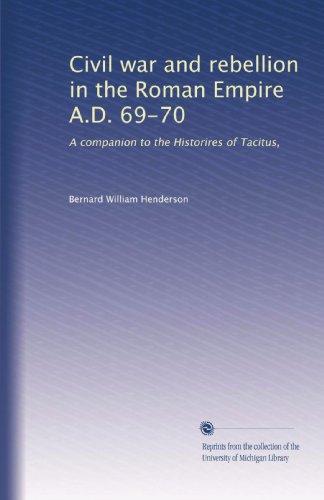 Civil war and rebellion in the Roman Empire A.D. 69-70: A companion to the Historires of Tacitus, - Click to Buy