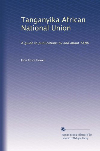 Tanganyika African National Union: A guide to publications by and about TANU (Maktaba Afrikana series) - Click to Buy
