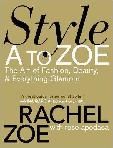 Style A to Zoe: The Art of Fashion, Beauty, & Everything Glamour - Click to Buy