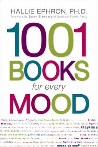 1001 Books for Every Mood: A Bibliophile's Guide to Unwinding, Misbehaving, Forgiving, Celebrating, Commiserating - Click to Buy