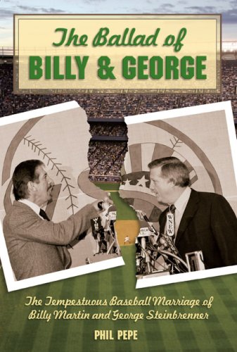 The Ballad of Billy and George: The Tempestuous Baseball Marriage of Billy Martin and George Steinbrenner - Click to Buy
