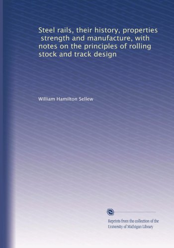 Steel rails, their history, properties, strength and manufacture, with notes on the principles of rolling stock and track design - Click to Buy