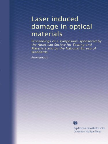 Laser induced damage in optical materials: Proceedings of a symposium sponsored by the American Society for Testing and Materials and by the National Bureau of Standards - Click to Buy