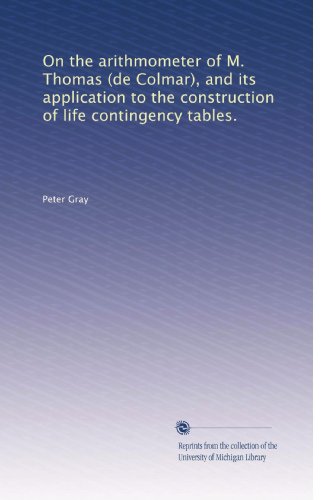 On the arithmometer of M. Thomas (de Colmar), and its application to the construction of life contingency tables. - Click to Buy