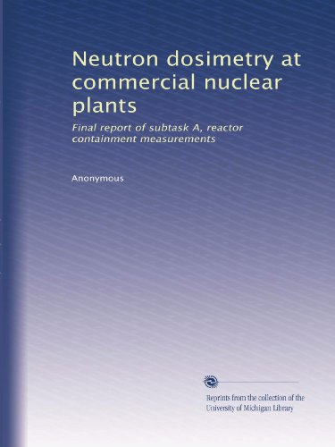 Neutron dosimetry at commercial nuclear plants: Final report of subtask A, reactor containment measurements - Click to Buy