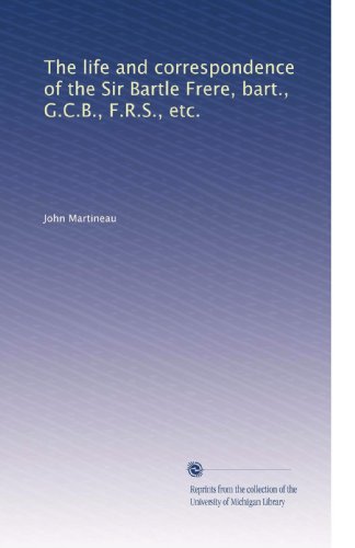 The life and correspondence of the Sir Bartle Frere, bart., G.C.B., F.R.S., etc. - Click to Buy