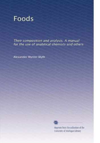 Foods: Their composition and analysis. A manual for the use of analytical chemists and others - Click to Buy