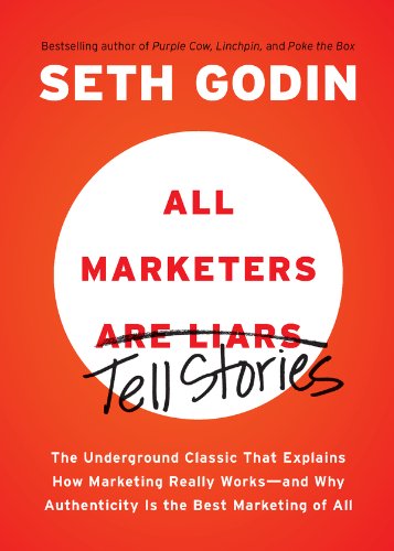 All Marketers are Liars: The Underground Classic That Explains How Marketing Really Works--and Why Authenticity Is the Best Marketing of All - Click to Buy