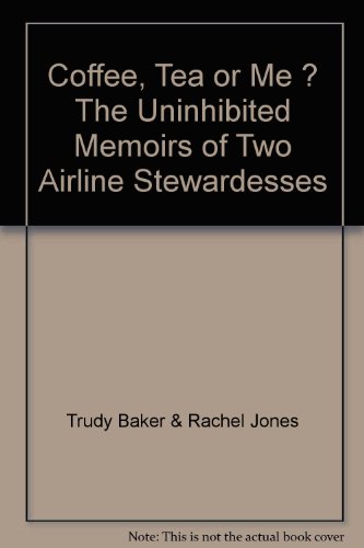 Coffee, Tea or Me ? The Uninhibited Memoirs of Two Airline Stewardesses - Click to Buy