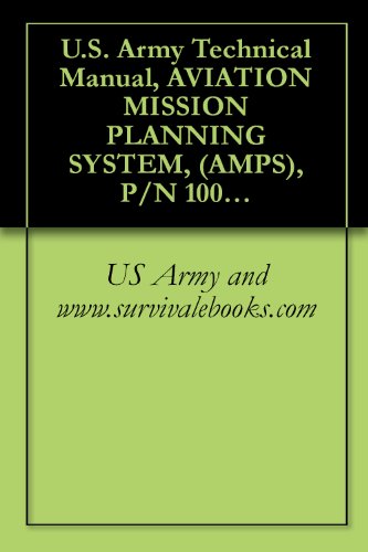 U.S. Army Technical Manual, AVIATION MISSION PLANNING SYSTEM, (AMPS), P/N 1004008, NSN 7010-01-503-4461, (EIC N/A), TM 1-7010-386-12&P, 2006 - Click to Buy